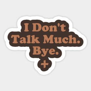 I Don't Talk Much. Bye. Sticker